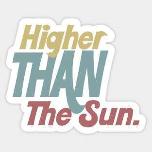 Higher Than The Sun - Typographic Tribute Design Sticker